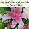 rejoicing and mourning with mothers on Mother's Day rejoicing and mourning with mothers on Mother's Day
