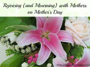 rejoicing and mourning with mothers on Mother's Day