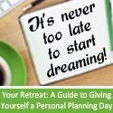 Your Retreat: A Guide To Giving Yourself a Personal Planning Day 