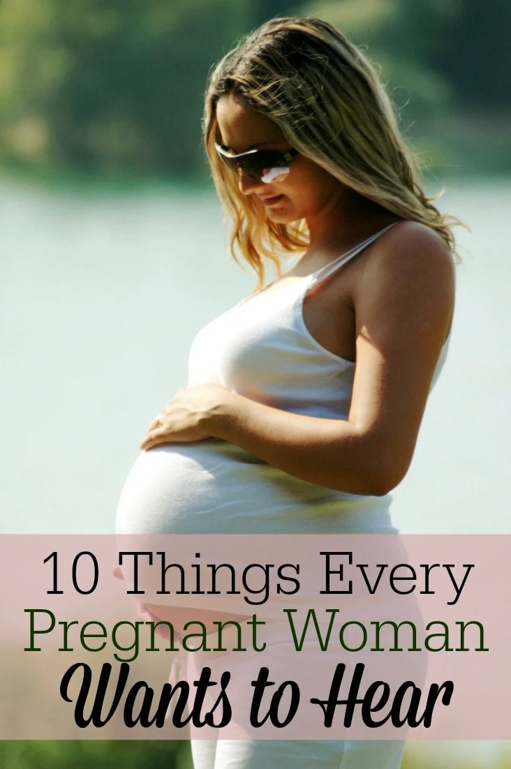 I surveyed friends and readers to come up with this list of 10 things pregnant women WANT to hear. Try one of these the next time you see a pregnant friend! I bet almost every pregnant woman wants to hear at least some of these encouraging things!