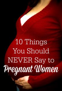 I polled other pregnant mamas, and we agreed there are some things you should NEVER say to pregnant women! Here are the top ten things.