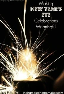 GREAT ideas for how to make New Year's Eve Celebrations Meaningful | thehumbledhomemaker.com