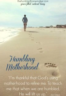 I’m thankful that God’s using motherhood to refine me. To teach me that when we are humbled, He will lift us up.