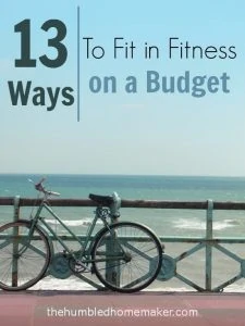 13 Ways to Fit in Fitness on a Budget - TheHumbledHomemaker.com
