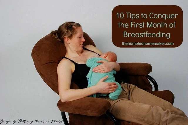 10 Tips to Conquer the First Month of Breastfeeding- The Humbled Homemaker