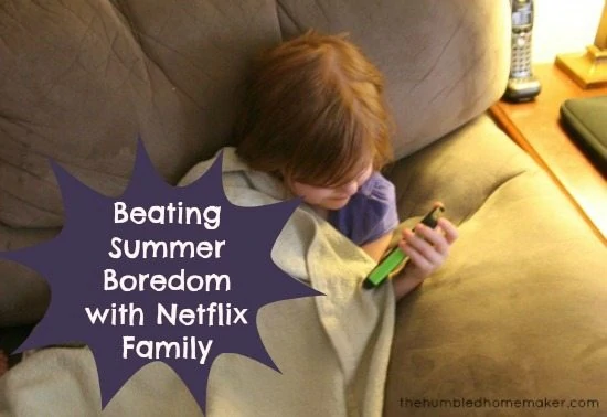 Beating Summer Boredom with Netflix Family