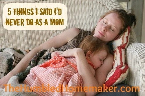 5 Things I Said I'd Never Do As A Mom- Can you relate?! at thehumbledhomemaker.com