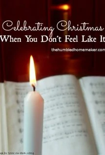 Celebrating Christmas When You Don't Feel Like It