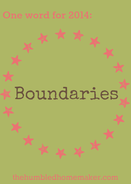 Boundaries are not a bad thing My one word for 2014 httpthehumbledhomemaker.com