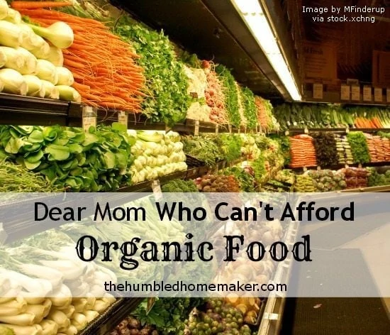 Dear-Mom-Who-Cant-Afford-Organic-Food-TheHumbledHomemaker.com_