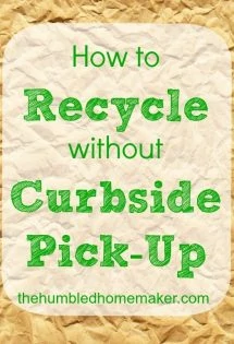 How to Recycle without Curbside Pick-Up | thehumbledhomemaker.com