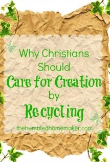 Why Christians Should Care for Creation by #recycling | thehumbledhomemaker.com #turnitgreen #REPREVE