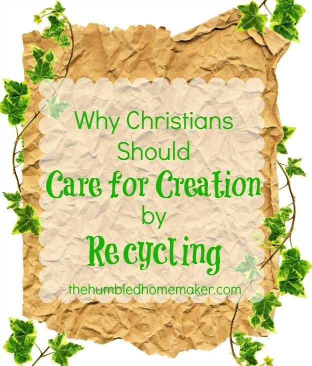 Why Christians Should Care for Creation by #recycling | thehumbledhomemaker.com #turnitgreen #REPREVE