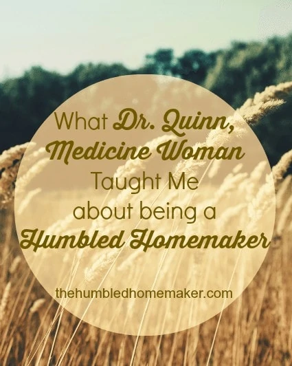 I LOVED Dr. Quinn, Medicine Woman when I was a little girl!   Dr. Mike was trained to be a doctor–not a homemaker. She felt clueless as to how to even begin setting up home in her log cabin rental in Colorado Springs.  But she didn’t give up. She didn’t let her lack of experience stop her from learning how to take care of herself and her family.