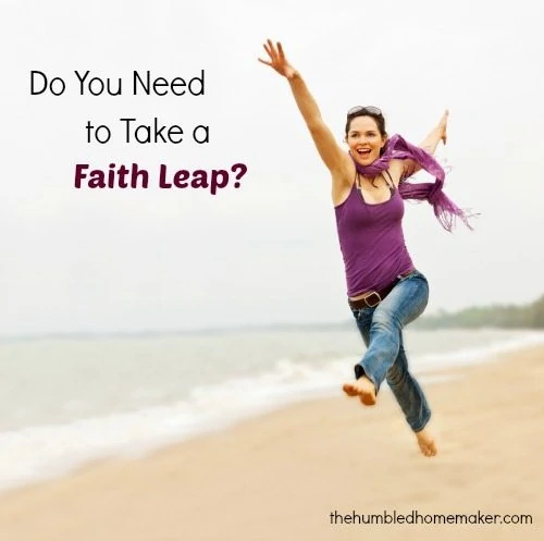 Do you need to take a faith leap? - TheHumbledHomemaker.com