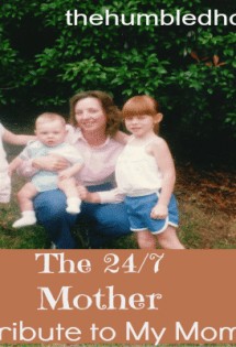 the 24 7 Mom A Tribute to my Mother The Humbled Homemaker