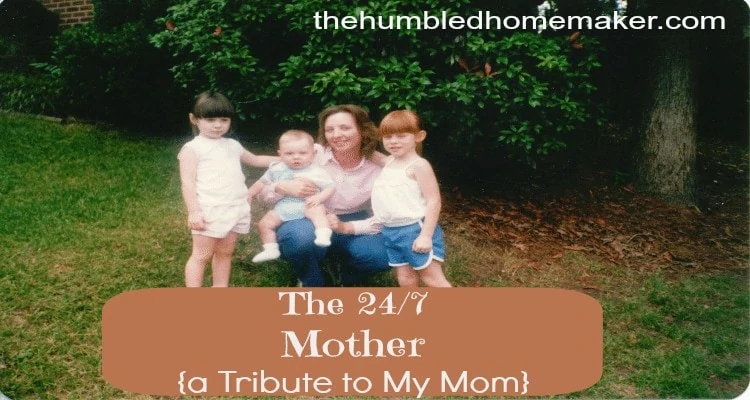 the 24 7 Mom A Tribute to my Mother  The Humbled Homemaker