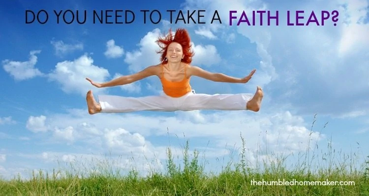 Do You Need to Take a Faith Leap? - TheHumbledHomemaker.com