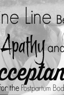 The Fine Line Between Apathy and Acceptance {for the Postpartum Body} The Humbled Homemaker