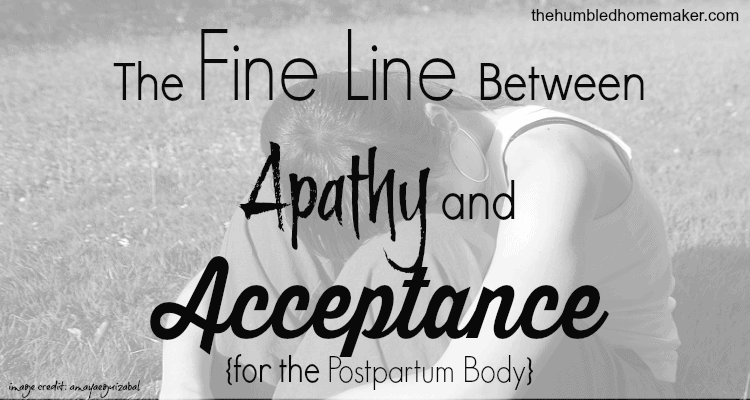 There’s a fine line between apathy and acceptance. And sometimes we tell ourselves we accept our postpartum bodies as is in an excuse to be apathetic. I want to find the balance.