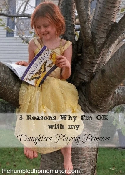 3 Reasons Why I'm OK with my Daughters Playing Princess The Humbled Homemaker