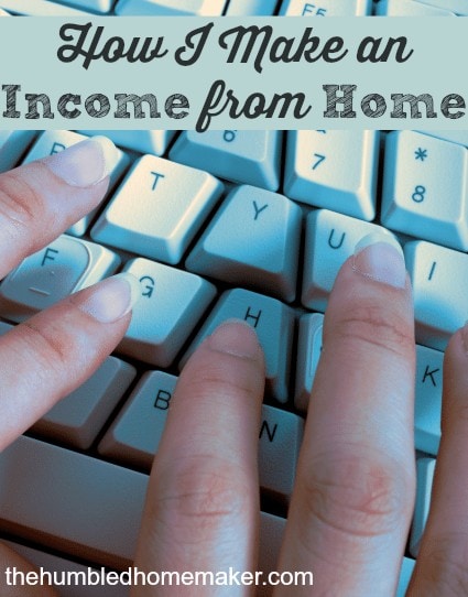 How I Make an Income from Home The Humbled Homemaker