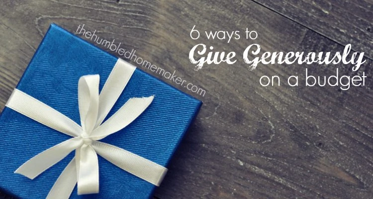 Giving Generously on a Budget - TheHumbledHomemaker.com