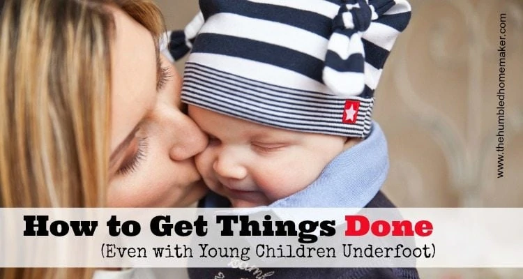 How to get things done (even with young children underfoot)