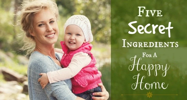 5 Secret Ingredients for Creating a Happy Home - TheHumbledHomemaker.com