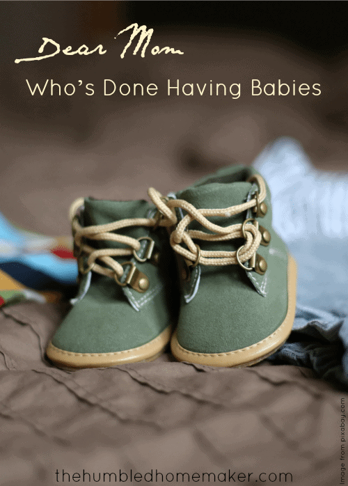 Dear Mom (Who's Done Having Babies) -- TheHumbledHomemaker.com