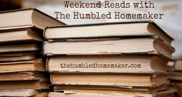Weekend Reads with The Humbled Homemaker