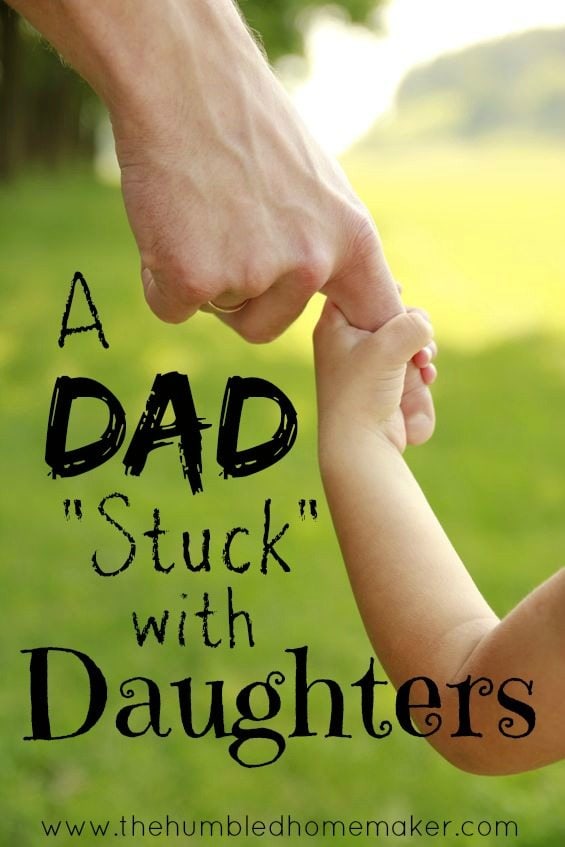 Are you a dad "stuck" with daughters? Or is your husband "stuck" with daughters? It's time we stop letting society tell us this is a bad thing! 