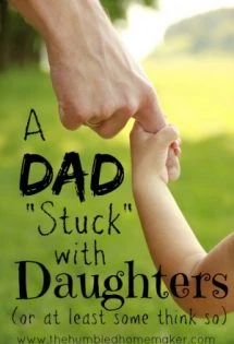 Are you a dad "stuck" with daughters? Or is your husband "stuck" with daughters? It's time we stop letting society try and tell us this is a negative thing!