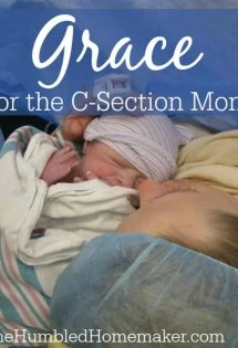April is Cesarean Awareness Month. While it's far from the ideal birth, I think it's time we offered grace for the c-section mom.