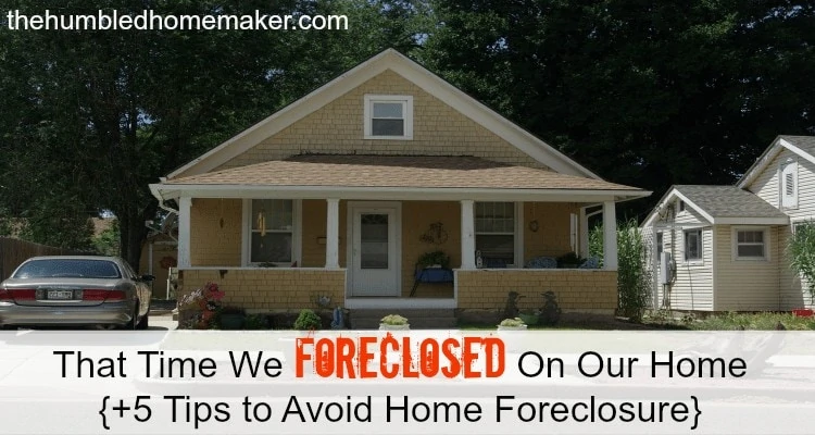 Several years ago, we foreclosed on our home. I hope you will learn from our mistakes with these tips to avoid a home foreclosure. 