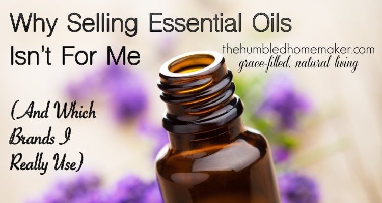 It is not uncommon for me to be asked to sell essential oils under one of my blogging friends. I respect many of these ladies who sell oils, but here is why selling essential oils isn't for me.