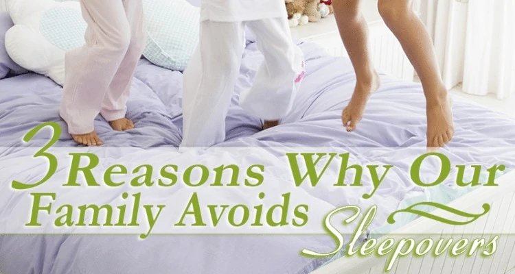 Our family has decided to say no to sleepovers. Check out the 3 reasons why our family avoids sleepovers!