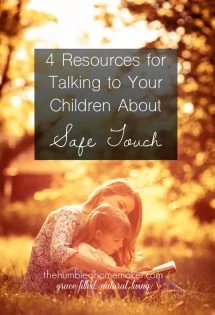 Talking to children about safe touch might just save you and them from heartache for years to come. So many children are molested at sleepovers, at friends' houses, and even by their own relatives. It can happen anywhere at anytime. It's never too early to begin talking to children about safe touch! 