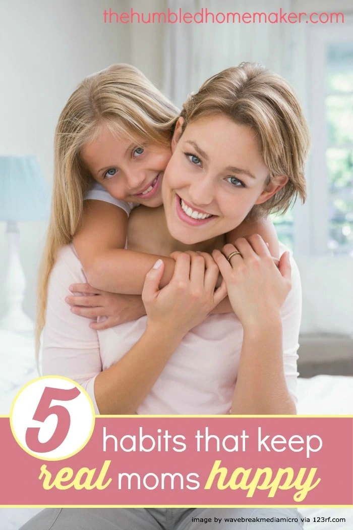 It's time for real moms to get happy. Here are five habits that will help!