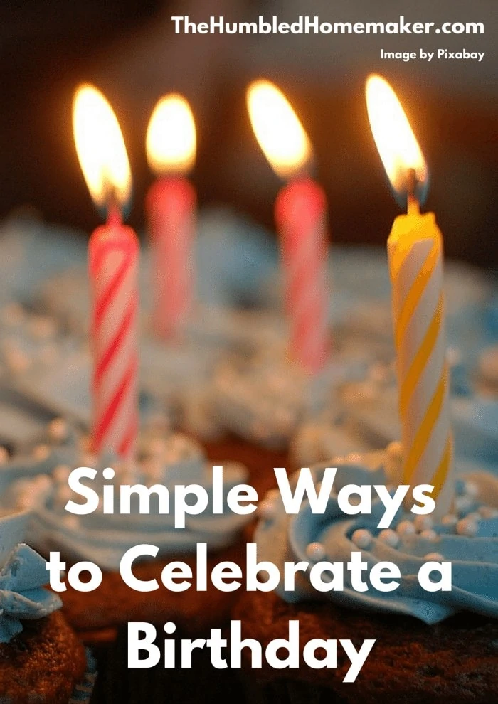 Children don't need over the top celebrations ... they just need to feel loved. Parents will appreciate these simple ways to celebrate a birthday.