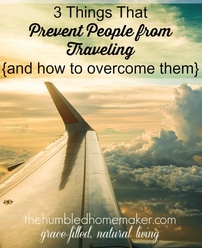 There are things that prevent people from traveling, but the good news is that there are ways to overcome most of them! 