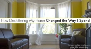Decluttering has changed more than just the look of my home...it's also saved me money by changing my spending habits!