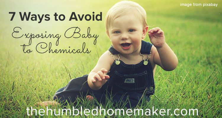If you have a little bundle of joy coming into your house, you're probably rightfully concerned by now. And if so, here are my Top 7 tips to avoid exposing your baby to harmful chemicals.