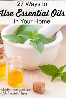 Essential oils are a hot topic, and I'm excited to share with you some ways we--and some of our Humbled Homemaker friends--use them in our homes!