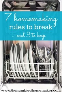 If you are stressing out about a messy house or not having time to get everything done, here are 7 homemaking rules to consider breaking.