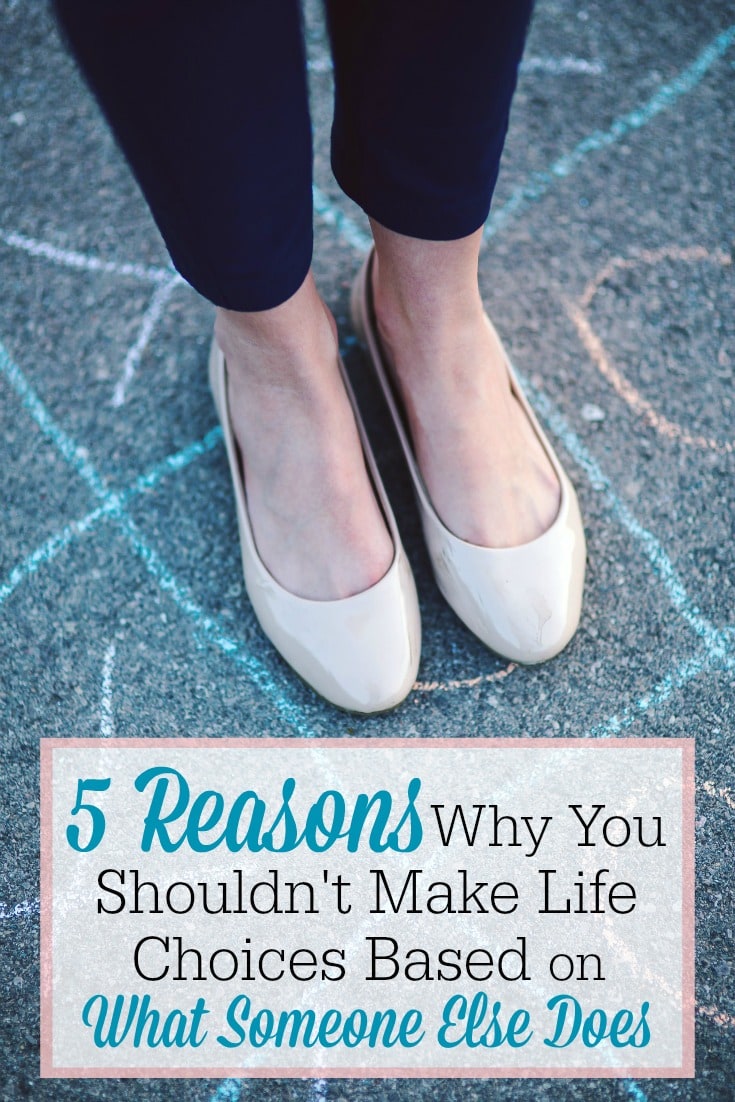 5 Reasons Why You Shouldn't Make Life Choices Based on What Someone Else Does - TheHumbledHomemaker.com
