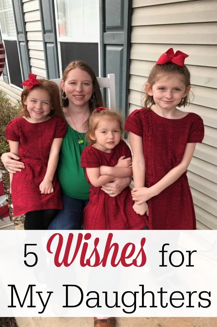 I have many wishes for my daughters. Here are some of favorite hopes for my three little girls! 