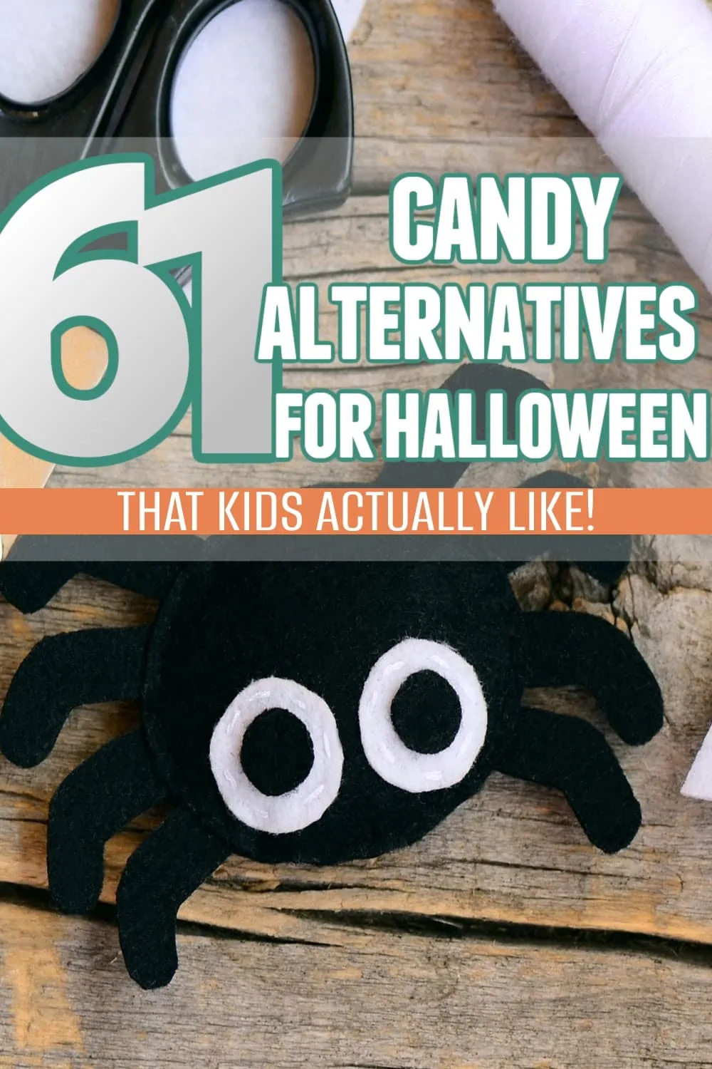Image with large text that reads: "61 candy alternatives for Halloween treats that kids actually like." Underneath the text, there is a black felt spider with big white and black eyes. 