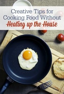Check out these practical tips on how to prepare real food meals in the summer! Cooking food without heating up your home is possible!