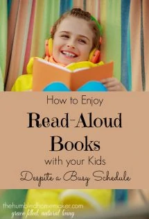 Don't beat yourself up if your schedule doesn't allow much time for read-aloud books with your kids. Learn how you can enjoy read-aloud books with your kids despite a busy schedule! 